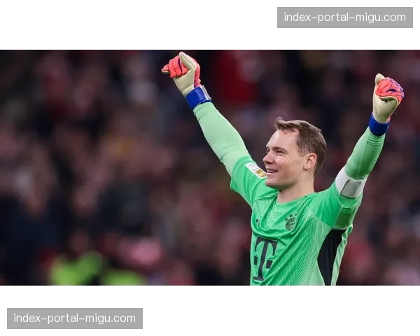 39岁诺伊尔再献神扑，赛后坦言“每场比赛都可能是最后一场”